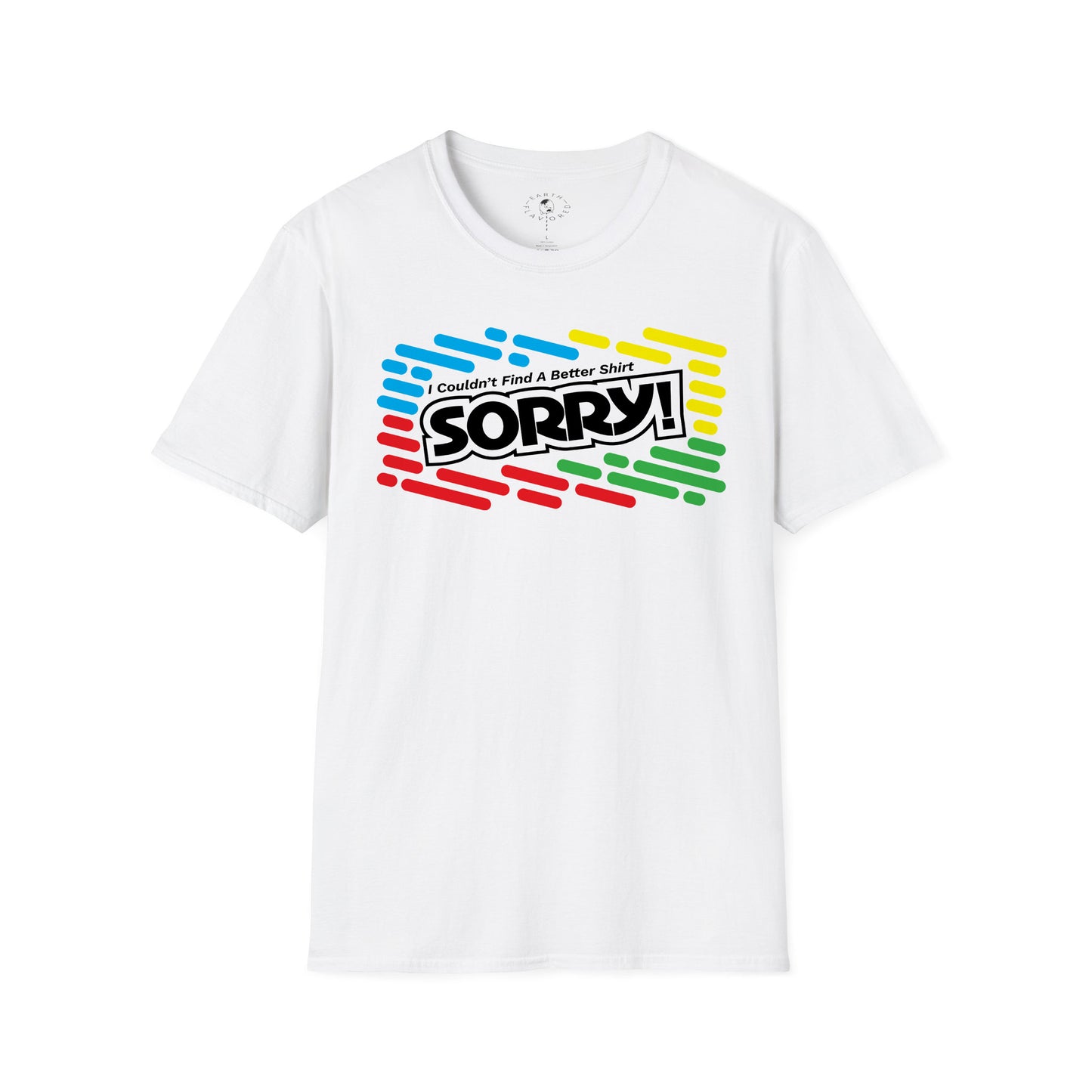 I Couldn't Find A Better Shirt (SORRY!)
