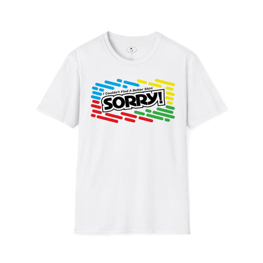 I Couldn't Find A Better Shirt (SORRY!)