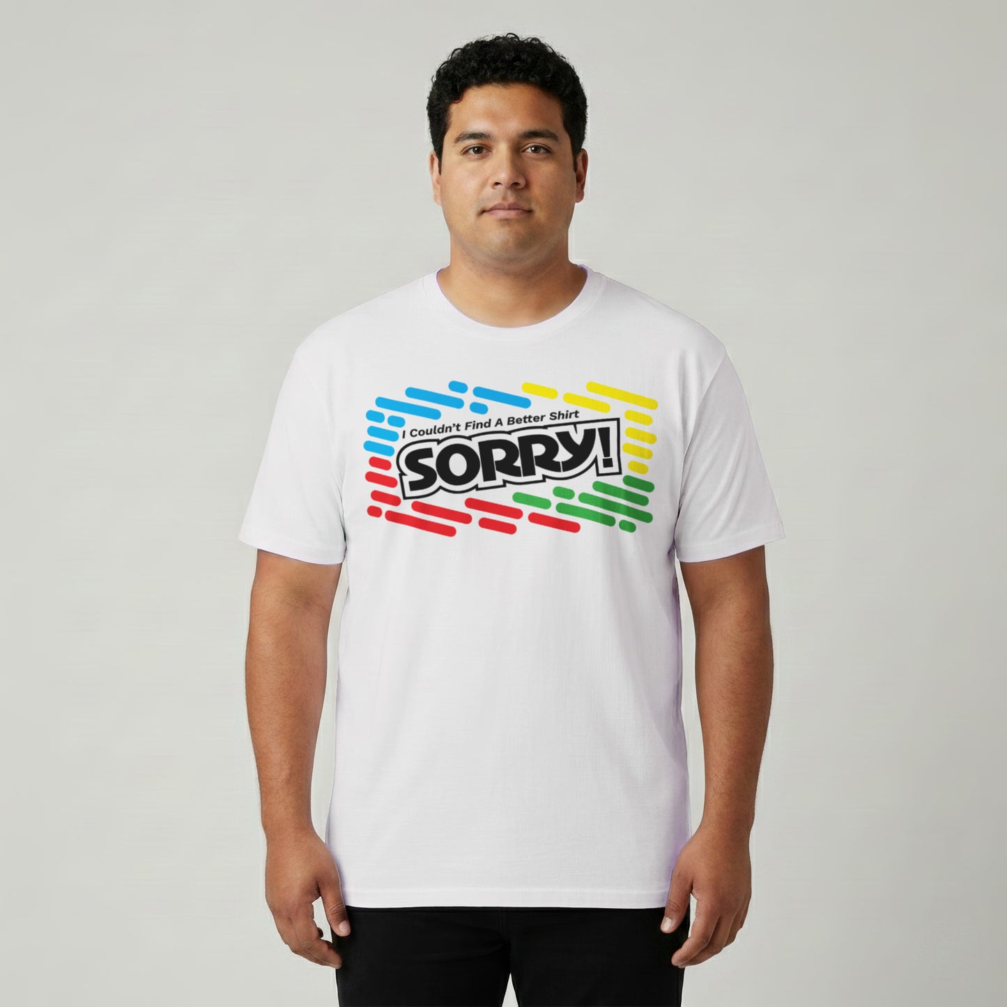 I Couldn't Find A Better Shirt (SORRY!)