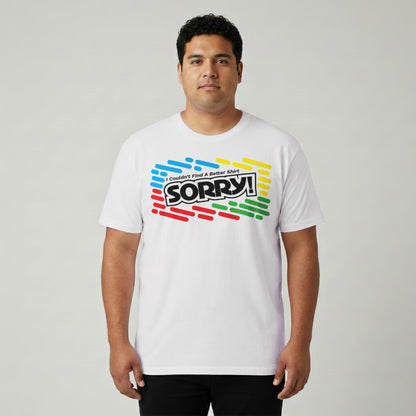 I Couldn't Find A Better Shirt (SORRY!)