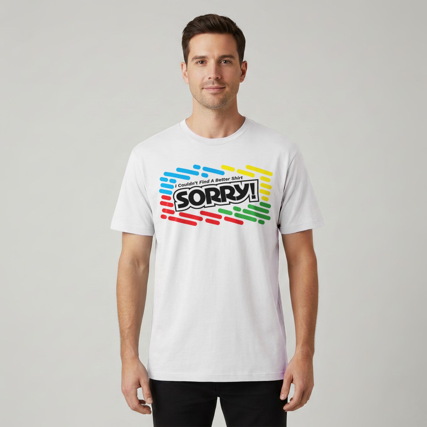 I Couldn't Find A Better Shirt (SORRY!)