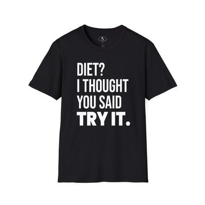 Diet? I Thought You Said Try It.