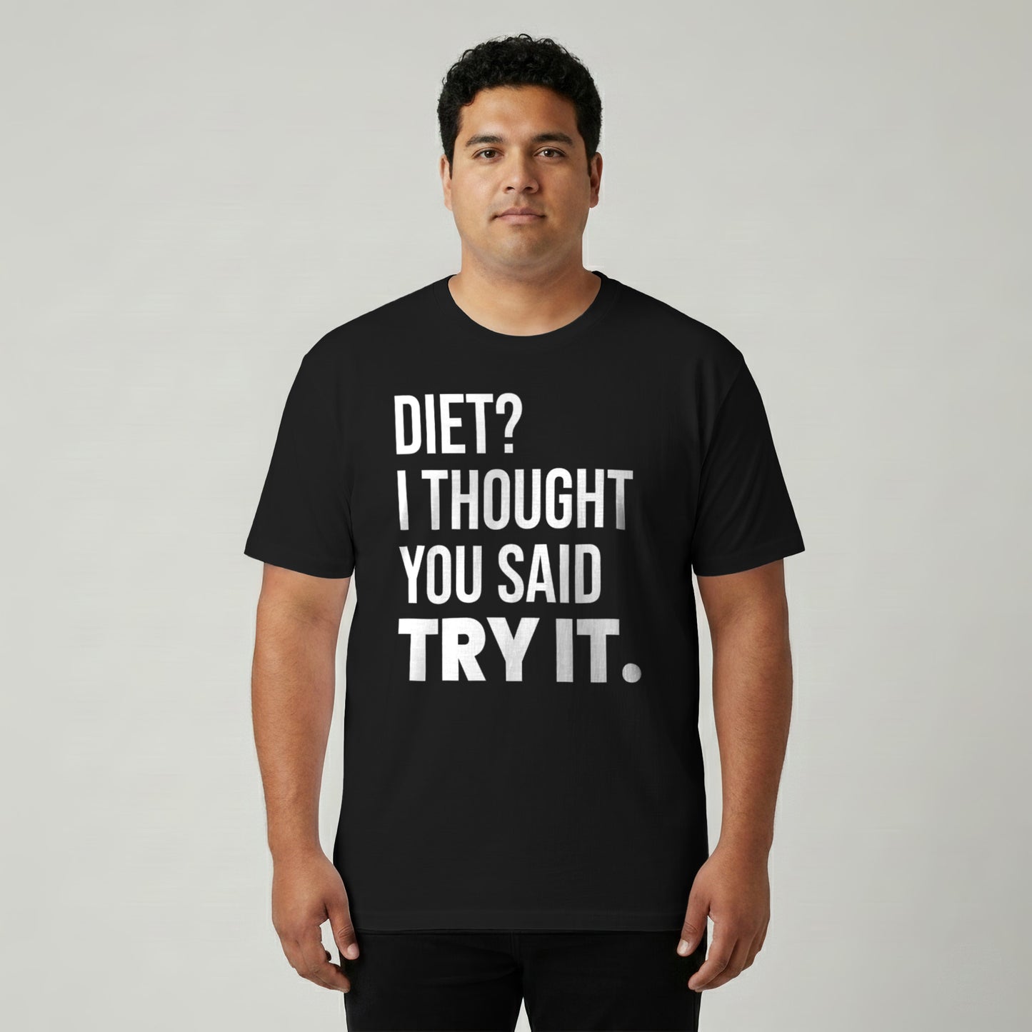 Diet? I Thought You Said Try It.