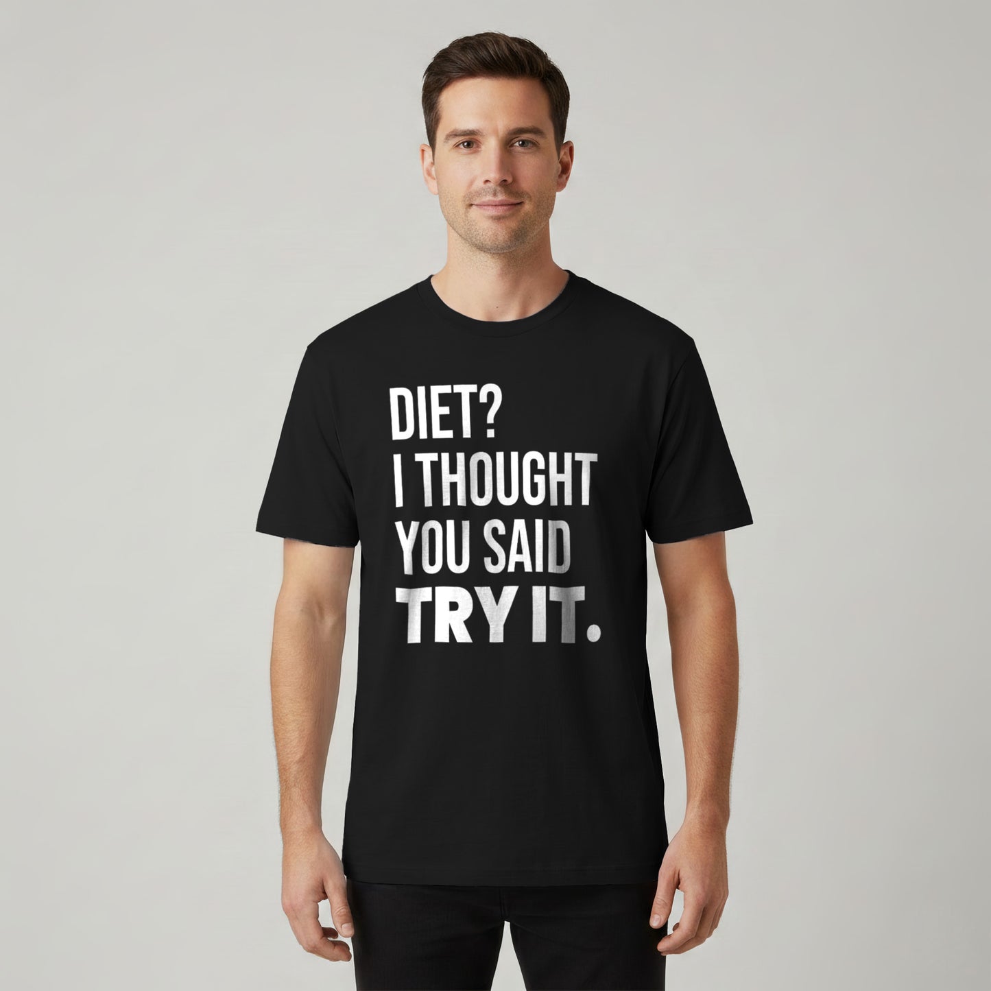 Diet? I Thought You Said Try It.