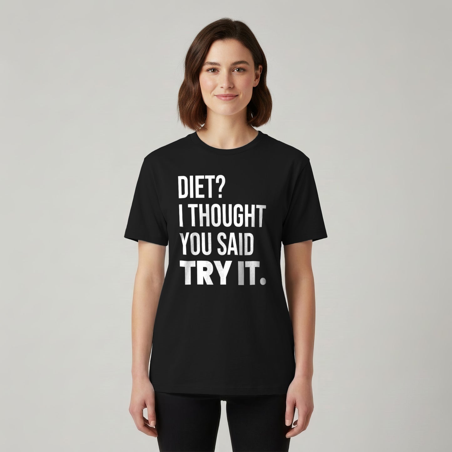 Diet? I Thought You Said Try It.