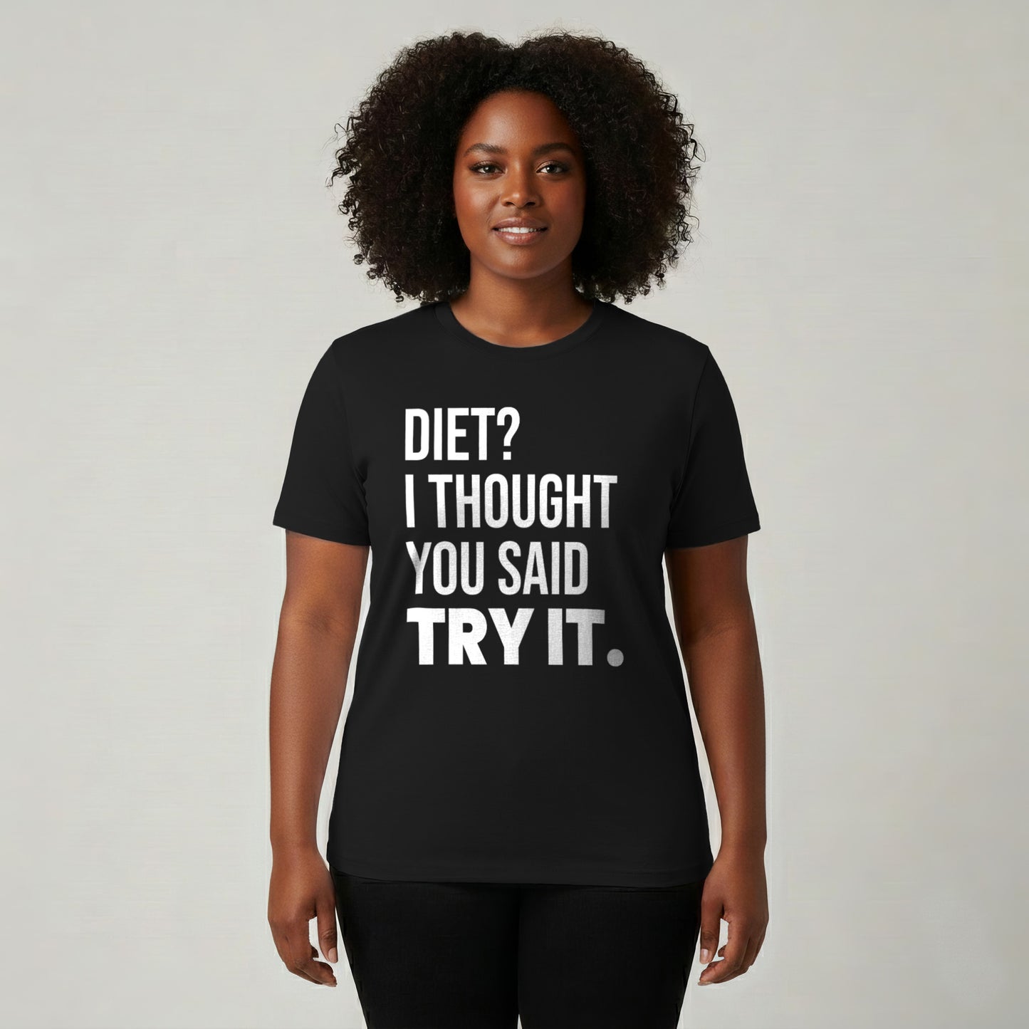 Diet? I Thought You Said Try It.