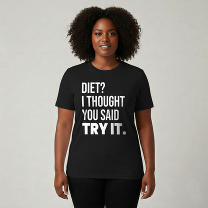 Diet? I Thought You Said Try It.