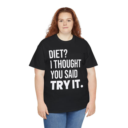 Diet? I Thought You Said Try It.