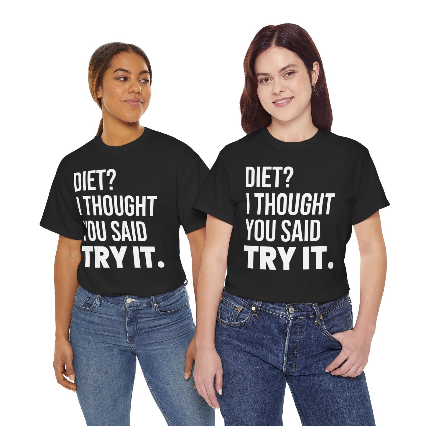 Diet? I Thought You Said Try It.